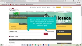 De nuevo en la web de la biblioteca
de los centros de salud, accedemos
a la búsqueda avanzada del
catálogo fama.
 