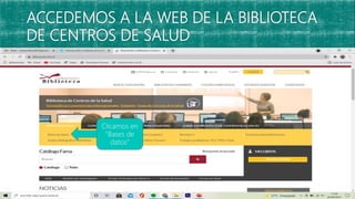 ACCEDEMOS A LA WEB DE LA BIBLIOTECA
DE CENTROS DE SALUD
Clicamos en
“Bases de
datos”
 