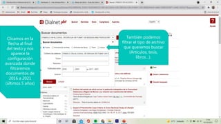 Clicamos en la
flecha al final
del texto y nos
aparece la
configuración
avanzada donde
filtraremos
documentos de
2016 a 2021
(últimos 5 años)
También podemos
filtrar el tipo de archivo
que queremos buscar
(Artículos, tesis,
libros…).
 