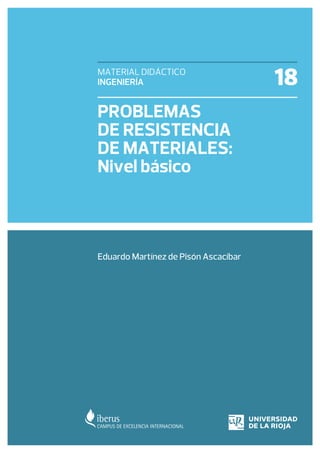MATERIAL DIDÁCTICO
INGENIERÍA
PROBLEMAS
DE RESISTENCIA
DE MATERIALES:
Nivel básico
18
Eduardo Martínez de Pisón Ascacíbar
 