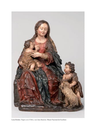 Luisa Roldan. Virgen con el Niño y san Juan Bautista. Museo Nacional de Escultura
 