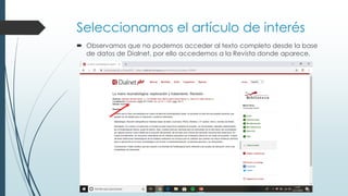 Seleccionamos el artículo de interés
 Observamos que no podemos acceder al texto completo desde la base
de datos de Dialnet, por ello accedemos a la Revista donde aparece.
 