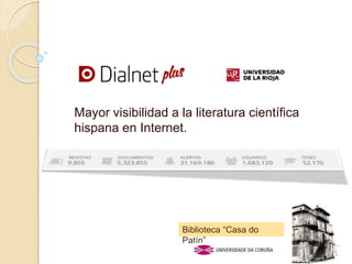 Mayor visibilidad a la literatura científica
hispana en Internet.
Biblioteca “Casa do
Patín”
 