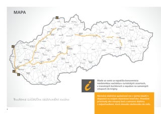MAPA




                                       Všade vo svete sa najväčšia koncentrácia
                                       návštevníkov nachádza v turistických rezortoch,
                                       v tranzitných koridoroch a napokon na samotných
                                       vstupoch do krajiny.


                                       Národná diaľničná spoločnosť má z týchto lokalít k
    Budeme súcastou cestovného ruchu
             ˇ ˇ                       dispozícii vo svojom vlastníctve hneď dve. Hraničné
                                       priechody ako vstupný bod a samotnú diaľnicu
                                       s odpočívadlami, ktorá dovedie návštevníka do cieľa.

4
 