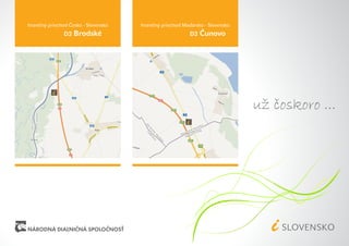 hraničný priechod Česko - Slovensko   hraničný priechod Maďarsko - Slovensko
		             D2   Brodské           			                 D2   Čunovo




                                                                               už ˇ
                                                                                  coskoro ...
 