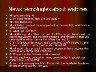 News tecnologies about watches ,[object Object],[object Object],[object Object],[object Object],[object Object],[object Object],[object Object],[object Object],[object Object],[object Object],[object Object]