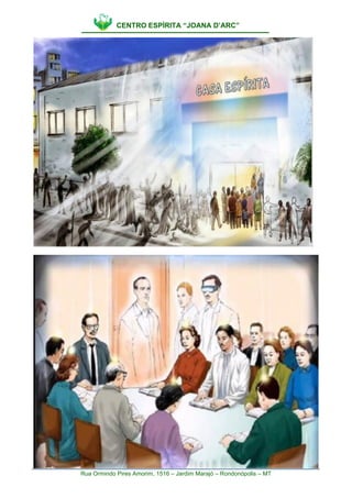 CENTRO ESPÍRITA “JOANA D’ARC”
Rua Ormindo Pires Amorim, 1516 – Jardim Marajó – Rondonópolis – MT
 