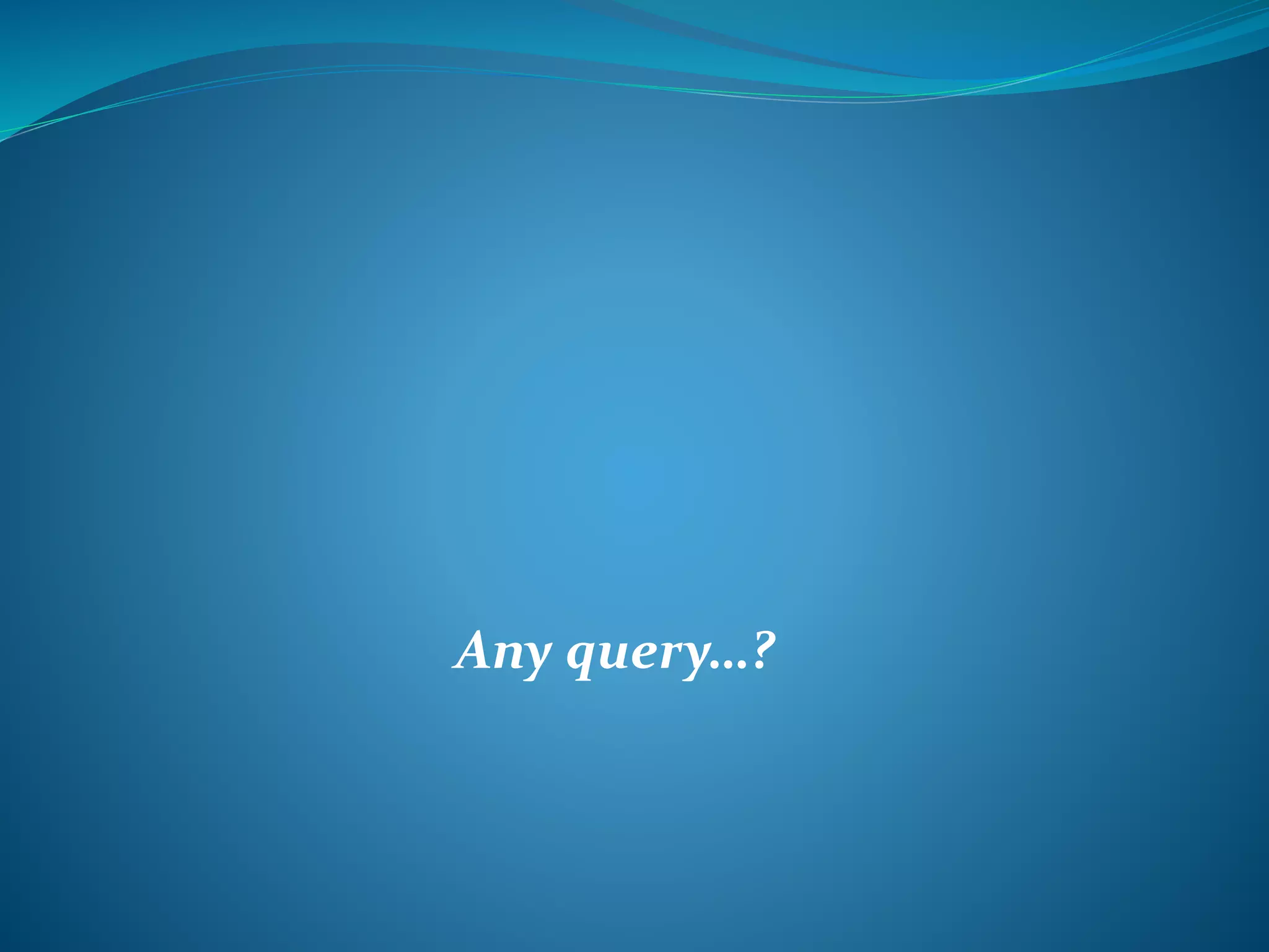 Any query…?
 