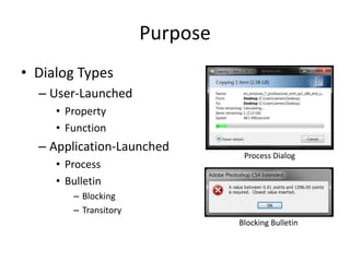 PurposeDialog TypesUser-LaunchedPropertyFunctionApplication-LaunchedProcess BulletinBlockingTransitoryProcess DialogBlocking Bulletin