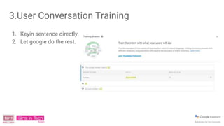 3.User Conversation Training
1. Keyin sentence directly.
2. Let google do the rest.
 