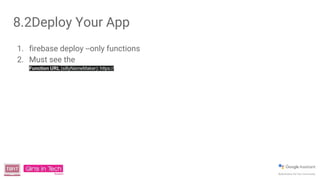 8.2Deploy Your App
1. firebase deploy --only functions
2. Must see the
Function URL (sillyNameMaker): https://
 