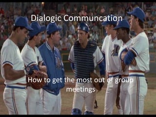 Dialogic Communcation How to get the most out of group meetings 