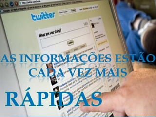 O mundo girou!As informações estão cada vez mais RÁPIDAS