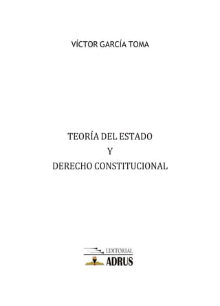 VÍCTOR GARCÍA TOMA
TEORÍA DEL ESTADO
Y
DERECHO CONSTITUCIONAL
 