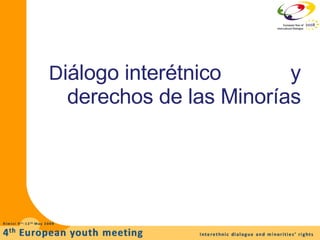 D iálogo interétnico   y derechos de las Minorías 