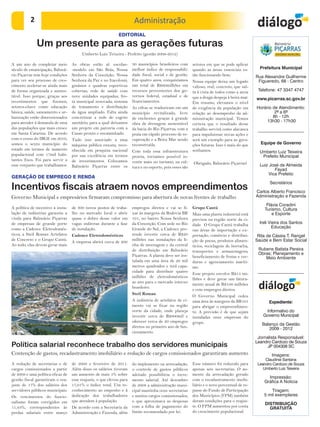 2                                                            Administração
                                                             EDITORIAL

              Um presente para as gerações futuras
                                        Umberto Luiz Teixeira - Prefeito (gestão 2009-2012)

A um ano de completar meio         As obras estão aí: escolas-        30 municípios brasileiros com       setores em que se pode aplicar
século de emancipação, Balneá-     -modelo em São Brás, Nossa         melhor índice de responsabili-      quando as áreas essenciais es-        Prefeitura Municipal
rio Piçarras tem hoje condições    Senhora da Conceição, Nossa        dade fiscal, social e de gestão.    tão funcionando bem.                Rua Alexandre Guilherme
para ver seu processo de cres-     Senhora da Paz e no Itacolomi;     Em quatro anos, conquistamos        Nossa equipe deixa um legado         Figueredo, 68 - Centro
cimento acelerar-se ainda mais     ginásios e quadras esportivas      um total de R$60milhões em          valioso, real, concreto, que sal-
de forma organizada e susten-      cobertas; rede de saúde com        recursos provenientes dos go-       ta à vista de todos como a areia     Telefone: 47 3347 4747
tável. Isso porque, graças aos     nove unidades equipadas; fro-      vernos federal, estadual e de       que a draga despeja à beira mar.    www.picarras.sc.gov.br
investimentos que fizemos,         ta municipal renovada; sistema     financiamentos.                     Em resumo, elevamos o nível
setores-chave como educação        de tratamento e distribuição       As cifras se traduziram em um       de exigência da população em        Horário de Atendimento:
básica, saúde, saneamento e ur-    de água ampliado. Falta ainda      município revitalizado, livre       relação ao desempenho da ad-                 2ª a 6ª
banização estão dimensionados      concretizar a rede de esgoto       de enchentes graças à grande        ministração municipal. Temos                8h - 12h
para atender à demanda de uma      sanitário, para a qual deixamos                                                                                 13h30 - 17h30
                                                                      obra de drenagem sustentável        certeza que o resultado desse
das populações que mais cresce     um projeto em parceria com a       da bacia do Rio Piçarras, com a     trabalho servirá como alavanca       _____________________
em Santa Catarina. De acordo       Casan pronto e encaminhado.        praia em rápido processo de re-     para impulsionar novas ações e
com o censo do IBGE em 2010,       Tudo isso associado a uma          cuperação e a Beira Mar sendo       será um exemplo para as gera-
somos o sexto município do         máquina pública enxuta, reco-      reconstruída.                       ções futuras. Isso é mais do que      Equipe de Governo
estado em termos de aumento        nhecida em pesquisa nacional       Com toda essa infraestrutura        sonhamos.                             Umberto Luiz Teixeira
populacional com 17mil habi-       por sua excelência em termos       pronta, tornamos possível in-                                              Prefeito Municipal
tantes fixos. Foi para servir a    de investimentos. Colocamos        vestir mais no turismo, na cul-
esse conjunto que trabalhamos.                                                                            Obrigado, Balneário Piçarras!         Luiz José de Almeida
                                   Balneário Piçarras entre os        tura e no esporte, pois esses são
                                                                                                                                                        Fayad
                                                                                                                                                     Vice Prefeito
GERAÇÃO DE EMPREGO E RENDA
                                                                                                                                                     Secretários
Incentivos fiscais atraem novos empreendimentos                                                                                               Carlos Alberto Francisco
Governo Municipal e empresários firmaram compromisso para abertura de novas frentes de trabalho                                               Administração e Fazenda

                                                                                                                                                   Flávia Coradini
A política de incentivo à insta-   de 300 novos postos de traba-      empregos diretos e vai se fi-       Grupo Cantú                             Turismo, Cultura
lação de indústrias garantiu a     lho no mercado local e abrir       xar às margens da Rodovia BR        Mais uma planta industrial está             e Esporte
vinda para Balneário Piçarras      quase o dobro desse valor em       101, no bairro Nossa Senhora        prevista na região norte da ci-
de empresas de grande porte        vagas indiretas durante a fase     da Conceição. Com sede no Rio       dade. O Grupo Cantú trabalha          Ireli Vieira dos Santos
como a Cadence Eletrodomés-        de instalação.                     Grande do Sul, a Cadence pre-                                                    Educação
                                                                                                          nas áreas de importação e ex-
ticos, a Steil Roman Artefatos     Cadence Eletrodomésticos           tende investir cerca de R$20        portação, comércio e distribui-      Rita de Cássia T. Rangel
de Concreto e o Grupo Cantú.                                          milhões nas instalações da li-      ção de pneus, produtos alimen-      Saúde e Bem Estar Social
                                   A empresa abrirá cerca de 200
Ao todo, elas devem gerar mais                                        nha de montagem e da central        tícios, reciclagem de borracha,
                                                                      de distribuição em Balneário        transportes e armazenagens,          Rubens Batista Pereira
                                                                      Piçarras. A planta deve ser ins-                                         Obras; Planejamento e
                                                                                                          beneficiamento de frutas e ver-         Meio Ambiente
                                                                      talada em uma área de 20 mil        duras e agenciamento maríti-
                                                                      metros quadrados e terá capa-       mo.
                                                                      cidade para distribuir quatro                                            _____________________
                                                                                                          Esse projeto envolve R$15 mi-
                                                                      milhões de eletrodomésticos
                                                                                                          lhões e deve gerar um fatura-
                                                                      ao ano para o mercado interno
                                                                                                          mento anual de R$100 milhões
                                                                      brasileiro.
                                                                                                          e cem empregos diretos.
                                                                      Steil Roman
                                                                                                          O Governo Municipal cedeu
                                                                      A indústria de artefatos de ci-     uma área às margens da BR101               Expediente:
                                                                      mento vai se fixar na região        para abrigar o empreendimen-
                                                                      norte da cidade, onde planeja       to. A previsão é de que sejam           Informativo do
                                                                      investir cerca de R$800mil e        instaladas onze empresas do            Governo Municipal
                                                                      oferecer cerca de 20 empregos       grupo.                                 Balanço da Gestão
                                                                      diretos no primeiro ano de fun-                                               2009 - 2012
                                                                      cionamento.
                                                                                                                                               Jornalista Responsável:
                                                                                                                                              Leandro Cardozo de Souza
Política salarial reconhece trabalho dos servidores municipais                                                                                      JP 004308 SC
Contenção de gastos, recadastramento imobiliário e redução de cargos comissionados garantiram aumento                                                 Imagens:
                                                                                                                                                   Claudinei Santana
A redução de secretarias e de      de 2009 e fevereiro de 2011.       do implemento na arrecadação,       Esse número foi reduzido para        Leandro Cardozo de Souza
cargos comissionados a partir      Além disso os salários tiveram     o controle de gastos públicos       apenas seis secretarias. O au-          Umberto Luiz Teixeira
de 2009 e uma política eficaz de   um aumento de mais 5% sobre        adotado possibilitou o incre-       mento da arrecadação gerado
                                                                                                                                                    Impressão:
gestão fiscal garantiram o rea-    esse reajuste, o que elevou para   mento salarial. Até dezembro        com o recadastramento imobi-            Gráfica A Notícia
juste de 17% dos salários dos      17,01% o índice total. Um re-      de 2008 a administração muni-       liário e o novo percentual de re-
servidores públicos municipais.    conhecimento ao empenho e à        cipal mantinha onze secretarias     passe do Fundo de Participação              Tiragem:
Os vencimentos do funcio-          dedicação dos trabalhadores        e muitos cargos comissionados,      dos Municípios (FPM) também             5 mil exemplares
nalismo foram corrigidos em        que atendem à população.           o que aproximava as despesas        deram condições para o reajus-
                                                                                                                                                  DISTRIBUIÇÃO
11,43%, correspondentes às         De acordo com a Secretaria da      com a folha de pagamento do         te. O FPM aumentou por conta              GRATUITA
perdas salariais entre março       Administração e Fazenda, além      limite recomendado por lei.         do crescimento populacional.
 