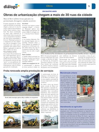 Obras                                                                         5
                                                                       EM QUATRO ANOS

Obras de urbanização chegam a mais de 30 ruas da cidade
Mais de R$10 milhões foram aplicados em
pavimentação, drenagem e calçadas acessíveis
O maior programa de urbani-        Itacolomi
zação já realizado no município    No bairro que registra a maior
chegou a mais de 30 ruas do        expansão urbana, o Gover-
centro e bairros Nossa Senhora     no Municipal aplicou mais
da Paz, Santo Antônio e Itaco-     R$2,2milhões para garantir um
lomi. Nas áreas consideradas       acesso à BR101 na região nor-
de maior valor comercial as        te: a Avenida Victor Zimmer-
obras foram feitas em parceria     mann.
com os proprietários beneficia-
                                   Centro
dos. Nas outras comunidades, o
Governo Municipal promoveu         A rua Antônio Martinho Tel-
o calçamento de ruas, implan-      les, principal ligação entre as
tou redes de drenagem e nova       Avenidas Emanoel Pinto e
sinalização sem custos para a      Nereu Ramos, foi asfaltada. O
população. Esta política possi-    programa de urbanização ate-
bilitou a aplicação de mais de     deu ainda outras sete ruas no
R$10 milhões em obras.             Loteamento Jardim Rio Mar e
                                   mais14 vias em toda a região
Nossa Senhora da Paz
                                   central.
Só no bairro Nossa Senhora da                                        Nossa Senhora da Paz: investimento em pavimentação livrou famílias da lama e da poeira
                                   Santo Antônio
Paz, onde importantes vias es-                                       BR101 foi uma preocupação do      para melhorias em diversos         de dezembro a obras de pavi-
tão agora urbanizadas, R$4,75      A Adolfo Cabral, principal rua
                                   do bairro, recebeu nova rede de   Governo Municipal. Em visita      pontos da rodovia federal.         mentação da marginal leste no
milhões foram investidos. Além                                       à cidade, os diretores da Agên-                                      bairro Nossa Senhora da Paz,
                                   drenagem, sinalização e pavi-                                       Pavimentação das marginais
do calçamento com piso do tipo                                       cia Nacional de Transportes                                          onde está concentrada a maior
                                   mentação asfáltica.                                                 leste e oeste e um novo acesso
“paver”, as ruas ganharam cal-                                       Terrestres (ANTT) e da Auto                                          área industrial da cidade e por
                                   Asfalto nas marginais da 101                                        na região norte são as priorida-
çadas acessíveis com piso guia e                                     Pista Litoral Sul receberam                                          onde é escoada a maior parte da
                                                                                                       des. Esta ação já deu resultado.
rebaixamento, redes de drena-      A pavimentação e abertura         do prefeito Umberto Teixeira                                         produção local.
                                                                                                       A ANTT deu início neste mês
gem pluvial e sinalização.         de novos acessos à cidade via     documento com reivindicações

Frota renovada amplia prestação de serviços
                                                                                                        Manutenção urbana
                                                                     A modernização da frota de
                                                                     máquinas e veículos da Secreta-    O reaparelhamento da Se-
                                                                     ria de Obras nos últimos qua-      cretaria de Obras aumen-
                                                                     tro anos ampliou a prestação de    tou a presença do Governo
                                                                     serviços importantes em todos      Municipal nas comunidades
                                                                     os bairros.                        rurais e também na região
                                                                     De 2009 a 2012 um investi-         norte da cidade. No bairro
                                                                     mento recorde de R$4,3 mi-         Itacolomi, ações de limpe-
                                                                     lhões garantiu a aquisição de :    za e manutenção passaram
                                                                     uma capinadeira mecânica, três     a ser realizadas periodica-
                                                                     caminhões, duas escavadeiras       mente em todas as ruas. As
                                                                     hidráulicas, duas retroescava-     estradas do interior tam-
                                                                     deiras, um trator agrícola com     bém receberam mais aten-
                                                                     grade, um trator de esteiras,      ção com o patrolamento
  Desde 2009 município aplicou R$4,3 milhões em maquinário           uma motonivela	dora, uma mini      constante. Uniformizadas,
                                                                     carregadeira com vassoura          as equipes atuaram dia a dia
                                                                     mecânica, uma prancha para         para manter as vias urbanas
                                                                     transporte de maquinário, uma      bem conservadas.
                                                                     máquina para pintura de sina-
                                                                     lização viária e um compacta-
                                                                     dor de solo. A equipe ganhou       Atendimento ao agricultor
                                                                     uniformes que identificam os       Desde 2009, a Divisão de Serviços Rurais está mais perto da
                                                                     funcionários e dão mais visibi-    população com o Posto de Atendimento ao Agricultor, ins-
                                                                     lidade e segurança.                talado na localidade de Morretes. A iniciativa levou para o
                                                                                                        interior do município serviços de assistência aos moradores
                                                                                                        oferecidos pela Secretaria de Obras. No local, o agricultor
                                                                                                        também tem acesso aos serviços da Epagri, Cidasc, Secreta-
                                                                                                        ria de Estado da Fazenda, Receita Federal e Incra. A Divisão
                                                                                                        recebe declaração de imposto, realiza o controle de animais e
                                                                                                        da patrulha mecanizada que atende os produtores. Também
                                                                                                        emite as notas de produtor rural, que saltaram de R$19mil em
                                                                                                        2008 para R$5,7milhões em 2011.
 