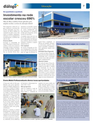 Educação                                                                             7

Em quantidade e qualidade

Investimento na rede
escolar cresceu 696%
Mais de R$3,5 milhões foram aplicados para
ampliar escolas e centros de educação infantil
Para aumentar a oferta de va-       mermann e vai atender, a partir
gas e melhorar a estrutura das      de fevereiro de 2013, os alunos
escolas municipais, um inves-       do ensino fundamental que
timento de R$3,9 milhões foi        hoje dependem do transporte
realizado de 2009 a 2012. Em        escolar para frequentar outras
todas as unidades, ampliações,      escolas do município.
reformas e novos equipamentos       A unidade conta com nove sa-
transformaram o cotidiano das       las de aula, biblioteca, pátio in-
salas de aula.                                                             Bairro Itacolomi: Nova escola que foi construída com recursos próprios já está com matrículas abertas
                                    terno, laboratórios de informá-
Francisca Borba                     tica e ciências, salas de estudos,
                                    refeitório, vestiários e espaços     tegral. Com a ampliação, as
Entregue à comunidade do
                                                                         oficinas de bordado, artesana-
bairro Itacolomi no final de de-    administrativos.
                                                                         to, marcenaria, capoeira, entre
                                                                                                              Obras aumentam vagas nas creches
zembro, a mais nova escola do       Cief ampliado
                                                                         outras atividades complemen-
município recebeu investimen-       No Centro Integrado de En-           tares, ganharam espaços mais
tos de R$2,9 milhões. O prédio      sino Fundamental (Cief), duas        adequados.
de três mil metros quadrados        novas salas de aula garantiram
fica na Avenida Victor Zim-                                              Felicidade Pinto Figueredo
                                    mais 30 vagas em período in-
                                                                         A escola do bairro Nossa Se-
                                                                         nhora da Conceição também foi
                                                                         beneficiada com a construção
                                                                         de duas novas salas para ativi-
                                                                         dades complementares.
                                                                         Monteiro Lobaro
                                                                         Na escola do bairro Nossa Se-        Em quatro anos o número de vagas nas creches cresceu 26%.
                                                                         nhora da Paz o Governo Mu-           No bairro Nossa Senhora da Conceição, obras concluídas
                                                                         nicipal investiu R$1,15 milhão       em 2008 no CEI Cinderela precisaram ser refeitas. Além da
                                                                         na construção de um novo             nova estrutura, mobiliários e equipamentos complementam a
                                                                         bloco com mais salas de aula,        ampliação que possibilitou a abertura de mais 25 vagas em
                                                                         auditório, refeitório e áreas de     período integral. Na área rural, o CEI Ivonete Coradini teve
                                                                         convivência. A nova estrutura        a estrutura ampliada, um trabalho que resultou na oferta de
                                                                         tornou-se modelo para a rede e       outras 25 vagas. Nas creches Alcina Figueredo, no norte e
                                                                         garantiu a oferta de 300 novas       Pinóquio, no Nossa Senhora da Paz, mais espaço e equipa-
Monteiro Lobato: unidade se tornou modelo para o sistema de ensino       vagas no ensino fundamental.         mentos contribuíram para a melhoria na educação infantil.

Ensino Médio Profissionalizante oferece novas oportunidades                                                   Transporte de qualidade
A busca por mão de obra qua-        de literatura e alimentação du-      supletivo do ensino médio, até
lificada e por novas oportuni-      rante todo o curso.                  então oferecido apenas em ci-
dades de trabalho impulsionou,      Mais perspectivas                    dades vizinhas. Em 18 meses,
em 2010, a criação do Progra-                                            os alunos receberam os certifi-
                                    Além de qualificar a mão de
ma de Educação Básica Profis-                                            cados da educação básica e do
                                    obra da construção civil, o
sional (Ebep). Iniciativa inédita                                        curso de assentador cerâmico.
                                    Ebep supriu a demanda do
no estado, o curso gratuito foi
uma parceria entre o Governo
Municipal e a Federação das
Indústrias de Santa Catarina
(Fiesc). O Serviço Social da
Indústria (Sesi) oferece as au-
las do ensino médio enquanto                                                                                  O Governo Municipal adquiriu nos últimos quatro anos mais
o Serviço Nacional de Apren-                                                                                  cinco veículos para ampliar o transporte escolar em Balneário
dizagem Industrial (Senai) é                                                                                  Piçarras. Em 2010 e 2011 um ônibus e um micro-ônibus
responsável pelo curso profis-                                                                                foram incorporados. Para os estudantes da área rural, um veí-
sionalizante.                                                                                                 culo com suspensão especial integra a frota. Em 2012 foram
Durante a semana, os alunos                                                                                   aplicados R$400mil na compra de mais dois veículos que têm
frequentaram as aulas do ensi-                                                                                capacidade para cerca de 35 estudantes cada um. Todos os
no médio e, aos sábados, parti-                                                                               ônibus são adaptados para portadores de necessidades espe-
ciparam do curso de assentador                                                                                ciais. Ao todo, mais de 200 crianças passaram a ser atendidas
cerâmico em período integral.                                                                                 pela frota própria do município, um investimento que reduziu
Os alunos ganharam transpor-                                                                                  os custos com a contratação de empresas terceirizadas.
te, uniformes, livros didáticos,    Alunos concluem os estudos e aprendem a profissão de assentador
 