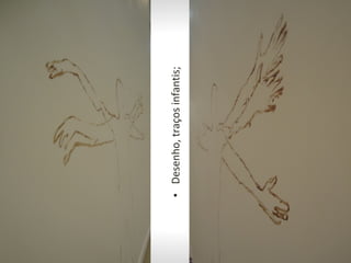 •Desenho,traçosinfantis;
 