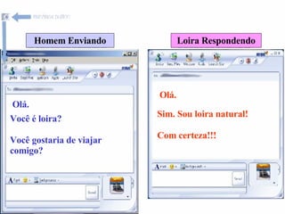 Homem Enviando Loira Respondendo Olá. Olá. Você é loira? Sim. Sou loira natural! Você gostaria de viajar comigo? Com certeza!!! 