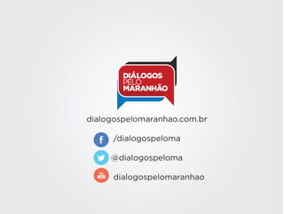 dialogospelomaranhao.com.br
/dialogospeloma
@dialogospeloma
dialogospelomaranhao
 