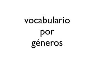 vocabulario
por
géneros
 