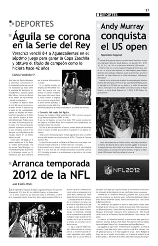 17
                                                                                                                          DEPORTES

        DEPORTES                                                                                                            Andy Murray
     Águila se corona conquista
     en la Serie del Rey                                                                                                    el US open
     Veracruz venció 8-1 a Aguascalientes en el                                                                             Francisco Esquivel
     séptimo juego para ganar la Copa Zaachila                                                                         El escocés Andy Murray obtuvo su primer Grand Slam luego de ven-
     y obtuvo el título de campeón como lo                                                                             cer al campeón defensor, Novak Djokovic, con parciales de 7-6 (12-
                                                                                                                       10), 7-5, 2-6, 3-6 y 6-2 en un encuentro de 4 horas y 25 minutos.
     hiciera hace 42 años                                                                                              	 Andy terminó con su racha negativa en finales de Grand Slam, pues
                                                                                                                       de las 4 a las que había aspirado, no había logrado ganar ninguna
                                                                                                                       teniendo como verdugos a Djokovic, quien lo derrotó hace un año en
     Carlos Fernández P.                                                                                               Australia, y a Roger Federer en las finales de Newport, Melbourne y
                                                                                                                       Wimbledon.
Los Rojos del Águila obtuvieron        por el reciente fallecimiento de                                                	 Además, con la victoria ante el serbio, Murray se adjudicó la tercera
su sexto título y se coronaron en      su madre.                                                                       posición del ranking de la ATP con lo que superó a Rafael Nadal, quien
el estadio Beto Ávila ante unos 8      	 En la séptima entrada, los                                                    no participó en el US Open por una lesión en la rodilla. Así aumentó
mil aficionados que vieron cómo        dirigidos por Pedro Meré ano-                                                   a 8,570 puntos por 7,515 del matador y se mantuvo cerca de Roger
la serpentina del dominicano Lo-       taron dos carreras más que                                                      Federer y el mismo Novak Djokovic con 11,805 y 10,470 tantos, res-
renzo Barceló, a la postre Jugador     produjo el cátcher Humberto                                                     pectivamente.
Más Valioso, contuvo la ofensiva       Sosa, quien había sido el héroe
de los Rieleros de Aguascalientes      la noche anterior al empatar
y los dejó en una carrera.             con un jonrón el juego a dos en
	 El pitcheo fue apoyado desde         la octava entrada y producir la
el inicio del encuentro cuando en      carrera de la victoria, dejó cifras
la tercera entrada la Máquina roja     definitivas pues ya no se movió el marcador en las últimas dos entradas.
se apoyó en dos cuadrangulares,
espalda con espalda, del venezo-       n Sumario del vuelo del Águila
lano Pedro Castellano y de Pedro       El equipo fue fundado el 16 de septiembre de 1903 y comenzó a jugar en
Sosa sobre los disparos de Hum-        la Liga Mexicana de Beisbol (LMB) en 1930.
berto Montemayor. Todavía caería       El ave roja no llegaba a una serie final desde 1970 cuando vencieron en
una más y el encuentro ya no da-       seis juegos a los Diablos Rojos. En sus anteriores cinco campeonatos, sus
ría vuelta en el marcador pues los     managers habían sido cubanos.
porteños aumentaron una más en         	 Esta fue la décima ocasión en la historia, primera desde que Monterrey
la sexta entrada y aunque El Riel      venció a Yucatán en 2007, que se define al campeón en un séptimo en-
descontó una, el Águila sumó dos       cuentro.
más para llegar 6 a 1 a la fatídica    	 Veracruz en la temporada regular finalizó segundo de la zona sur con 67
séptima entrada.                       victorias y 44 derrotas con un porcentaje de .625 a 2.5 juegos de Tigres de
	 A esta altura del juego, ya el       Quintana Roo.
equipo dirigido por el Che Reyes       	 En play-offs dio cuenta de los Olmecas de Tabasco en cinco juegos, mis-        	 Luego del campeonato en Estados Unidos, el escocés se instaló en
se notaba desmoralizado, más           mos que necesitó para ganar la final de la zona sur a los Tigres.                la historia del deporte blanco como el primer jugador en conseguir
aún porque Carlos Rodríguez, su        El dominicano Lorenzo Barceló, terminó con marca de 6-0, efectividad de          la medalla de oro y dicho major en el mismo año. Asimismo, con la
mejor bateador y líder de jonrones     0.63 en la serie final, 32 1/3 entradas consecutivas sin permitir carrera y      misma victoria, se convirtió en el primer británico en ganar un Open
en la temporada regular con 32         42 1/3 entradas lanzadas en la postemporada en que sólo en tres innings          desde 1936 cuando Fred Perry se llevó el torneo •
vuelacercas, tuvo que ausentarse       permitió carrera •




    Arranca temporada
    2012 de la NFL
    José Carlos Walls

El 5 de septiembre, Vaqueros de Dallas y Gigantes de Nueva York abrieron       división Este de la Conferencia Na-   opusieron. Otra regla que la liga ha tomado, es la transmisión en las panta-
la temporada 2012 de la NFL, en el MetLife Stadium, en Nueva Jersey.           cional rumbo al campeonato en el      llas del estadio de las imágenes con que los oficiales revisan una jugada.
	 En la última ocasión en que estos dos rivales se enfrentaron, al cierre      Super Bowl, mientras que Dallas       	 Partiendo de la Conferencia Americana, podemos decir que los claros
de la temporada anterior, Nueva York ganó, adjudicándose el título de la       quedó fuera de la postemporada.       favoritos para ganar sus divisiones serán: los Patriotas de Nueva Inglaterra
                                                                               	 Las expectativas de los aficiona-   (Este), Broncos de Denver (Oeste), Texanos de Houston (Sur) y los Cuervos
                                                                               dos se mantienen muy altas, con       de Baltimore (Norte).
                                                                               la mira en el Super Bowl XLVII, que   	 Por estadísticas, los jugadores a seguir en estos cuatro equipos serán:
                                                                               se jugará el 3 de febrero de 2013     Tom Brady de los Patriotas–con 3 anillos de Súper Bowl, 300 anotaciones y
                                                                               en la ciudad de Nueva Orleans,        casi 40 yardas por aire–, Peyton Manning de los Broncos –un campeonato,
                                                                               aunque la temporada comenzó           366 pases de anotación y rebasa las 50 mil yarda por aire–, Matt Schaub
                                                                               con el inconveniente de que la NFL    y Arian Foster de los Texanos y Ray Rice de Baltimore –poco más de 1300
                                                                               no llegó a ningún acuerdo con los     yardas–.
                                                                               oficiales, por lo que, al menos en    	 En cuanto a la Conferencia Nacional, los que apuntan para ganar su di-
                                                                               la semana uno, se contará con ré-     visión son: Gigantes de Nueva York (Este), 49ers de San Francisco (Oeste),
                                                                               feris sustitutos.                     Santos de Nueva Orleans (Sur) y Empacadores de Green Bay (Norte).
                                                                               	 La liga, a cargo de Roger Goo-      	 Los jugadores a seguir serán: Eli Manning de los Gigantes –2 anillos de
                                                                               dell, había solicitado la contrata-   campeón–, Drew Brees de los Santos –pieza principal de la ofensiva, 5 mil
                                                                               ción de un número mayor de ofi-       176 yardas por pase y es el mejor pagado de la liga–, Aaron Rodgers de
                                                                               ciales, pagándoles menos sueldo,      Green Bay –es un jugador muy completo, con 45 pases de anotación y más
                                                                               medida ante la cual los réferis se    de 4 mil yardas– y Alex Smith de los 49ers; todos ellos mariscales de campo •
 
