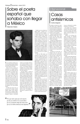 Sobre el poeta
español que
soñaba con llegar
a México
Alejandro Nájera
Casas
antisísmicas
Carlos Salgado
En una conferencia, Federico Gar-
cía Lorca dijo que España y México
eran países hermanados por el cul-
to que le tienen a la muerte.
García Lorca fue un poeta per-
teneciente a la llamada Genera-
ción del 27. Era amigo íntimo de
Salvador Dalí y Luis Buñuel. Tam-
bién fue un excepcional viajero
que recorrió La Habana, Buenos
Aires y Nueva York. Tanto en su
natal España como en todos los
lugares que visitó, se encontró con
mexicanos que terminaron siendo
sus amigos e incluso tuvo muchas
invitaciones para visitar México, ya
fuera para presentar obras de tea-
tro, dictar conferencias o la opción
de quedarse a vivir como exiliado
político.
En 1929 viajó a Nueva York y se
encontró con su amigo, el pintor
español Gabriel García Maroto,
que venía de su estadía en Méxi-
co. Él le presentó a Antonieta Rivas
Mercado, mecenas y promotora
cultural, que buscaba promocio-
nar la obra del andaluz y a quien
Lorca describiría en una de sus car-
tas así: “Una mejicana millonaria,
fundadora de la revista Contem-
poráneos y el teatro Ulises de Mé-
jico, gran amiga mía.”
De igual manera, a través de
García Maroto, conoció a los escri-
tores José Juan Tablada, Gilberto
Owen; al pianista Francisco Egea;
los pintores David Alfaro Siqueiros,
Miguel Covarrubias, Rufino Tama-
yo y a Emilio Amero, que también
era cineasta. En una ocasión Ame-
ro le mostró un corto de 35 milí-
metros que había hecho y que se
titulaba 777. Esto haría que Lorca
hiciera su único guión de cine titu-
lado Viaje a la luna, el cual le en-
tregó a Emilio “para ver que podía
hacer con eso”. Sin embargo, se
desconoce si la película se llevó a
cabo.
La madera y el bambú son mate-
riales idóneos para la elaboración
de una casa antisísmica por su ca-
racterística ligereza y maleabilidad,
por ello, han sido considerados pa-
ra reponer las viviendas afectadas
durante los sismos recientes.
A pesar de que México prefiere
materiales pesados para la cons-
trucción de casas, países como
Estados Unidos, Irak y Costa Rica
prefieren casas ligeras.
Aunque en las regiones más an-
tiguas de Estados Unidos como Fi-
ladelfia y Nueva York las construc-
ciones se realizaron con materiales
pesados como cemento piedra y
ladrillos en otras regiones como
California y Florida los materiales
los dicta el clima y lo que produzca
la región.
El bambú es uno de ellos, sin
embargo, éstas son casas tem-
porales que duran aproximada-
mente 30 años, al igual que las
viviendas hechas de PET, o los
llamados ecoladrillos, para los
cuales se necesitan botellas de
plástico, deben estar en buen es-
tado y contar con tapa, ya que
son rellenadas con escombros,
tierra o adobe para que puedan
funcionar como tabiques.
Para la construcción se nece-
sitan 2 mil 100 botellas por casa
y 10 voluntarios para hacer reali-
zar el trabajo en cuatro días. Otra
opción de mediano plazo son los
pallets que son utilizados con una
cubierta de cartón para proteger
a las personas de la lluvia, sin em-
bargo, el material se va gastando
poco a poco y existe el riesgo de
que la construcción se caiga.
El adoblock, el cual está elabo-
rado con 93% de tierra y 7% de
cemento, es uno de los materiales
propuestos, el cual es una mejor
opción que el concreto, además
de que su fabricación es sencilla,
económica y no contamina.
De acuerdo con el ingeniero
industrial Marco Botello este tipo
de casas son mucho más durade-
ras que las de ladrillo típico, las de
tablas o listones de plástico y las
de madera.
“Debido a los continuos de-
sastres naturales, los materiales
pesados son idóneos, ya que nos
resguardan de tormentas o hura-
canes, pero para una actividad sís-
mica la madera es el mejor mate-
rial, porque es más ligera y cuando
existe un sismo, la estructura co-
mienza a doblarse y nos alerta que
debemos de salir”, indicó.
Sin embargo, el experto men-
cionó que la madera necesita de
más cuidados que el concreto,
debido a la presencia de termitas
o dobleces que se generan con el
tiempo, algo que involucra mayor
inversión.
Estados Unidos posee abundan-
cia de árboles, pino, roble y otros,
por lo que el precio de la madera
es más accesible para construcción
que otros materiales, aunado a
ello, los primeros colonizadores de
Norteamérica estaban acostum-
brados a vivir en casas de madera,
pues sólo los nobles tenían cons-
trucción de piedra y ladrillo, al en-
contrar abundancia de madera, la
decisión usarla para sus casas fue
natural.
Marco Botello aseguró que la
madera es un material inteligente
y flexible, y es gracias a esas pro-
piedades que tiene una resistencia
superior en materia sísmica, ade-
más de alertar a las personas den-
tro de la vivienda cuando ésta va
a colapsar, pues se dobla poco a
poco, lo que le permite a una per-
sona tener de dos a cinco minutos
para salir de su hogar •
También tuvo una amistad con
Alfonso Reyes —cuando se en-
contraba en su exilio en España—
y a quien volvió a ver en 1933 en
su visita a Buenos Aires, donde
también conoció a Salvador No-
vo. Con él entabló una amistad
íntima, incluso se habla de una
relación amorosa. En una de sus
tantas conversaciones sobre Mé-
xico y su cultura le cantó el corri-
do de Adelita. Y en 1934 escribe
El romance de Angelillo y Adela;
poema de amor en donde Adela,
una mexicana, se enamora de un
torero andaluz. Asimismo le reite-
ra la invitación a México, ofrecien-
do su casa para que se pudiera
hospedar.
En abril de 1936 recibió una
invitación de Luis Chico Goerne,
rector de la UNAM, para dar una
serie de conferencias sobre teatro
y poesía, e igualmente asistir a la
representación de sus obras en
Bellas Artes, a cargo de la com-
pañía de Margarita Xirgu. Su bió-
grafo Ian Gibson cuenta que tenía
un pasaje para tomar un barco
a México unos días antes de ser
arrestado, sólo iría a Granada para
despedirse de sus padres. Al últi-
mo momento se echó para atrás
y canceló su viaje. Es por esas fe-
chas que la Guerra Civil estalla y es
arrestado por la Guardia Civil. Su
cadáver fue aventado a una fosa
común y hasta el día de hoy no ha
sido encontrado.
En México hubo una serie de
condolencias por muchos grupos
intelectuales de la época, entre
ellos Alfonso Reyes, Octavio Paz y
Jaime Torres Bodet. Incluso en la
entrada del Museo de Memoria y
Tolerancia hay un pequeño busto
que hace homenaje y honra el le-
gado de este español que por lo
terrible de la guerra nunca pudo
conocer nuestro hermoso país •
Internacional
Diálogos • Diciembre - enero 2018
• 16
Pero que todos sepan que no he muerto;
que hay un establo de oro en mis labios;
que soy el pequeño amigo del viento oeste;
que soy la sombra inmensa de mis lágrimas.
 