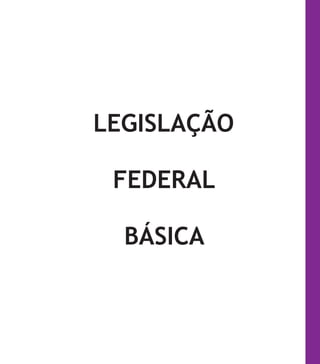 165
LEGISLAÇÃO
FEDERAL
BÁSICA
 