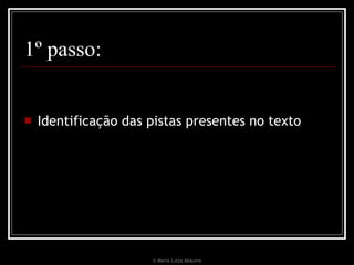 1º passo: Identificação das pistas presentes no texto  © Maria Luiza Abaurre 
