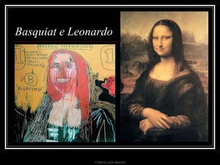 Basquiat e Leonardo © Maria Luiza Abaurre 