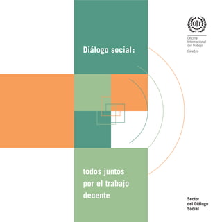 Diálogo social : 
todos juntos 
por el trabajo 
decente Sector 
del Diálogo 
Social 
 