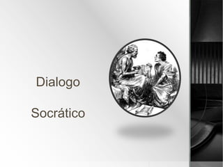 Dialogo
Socrático
 