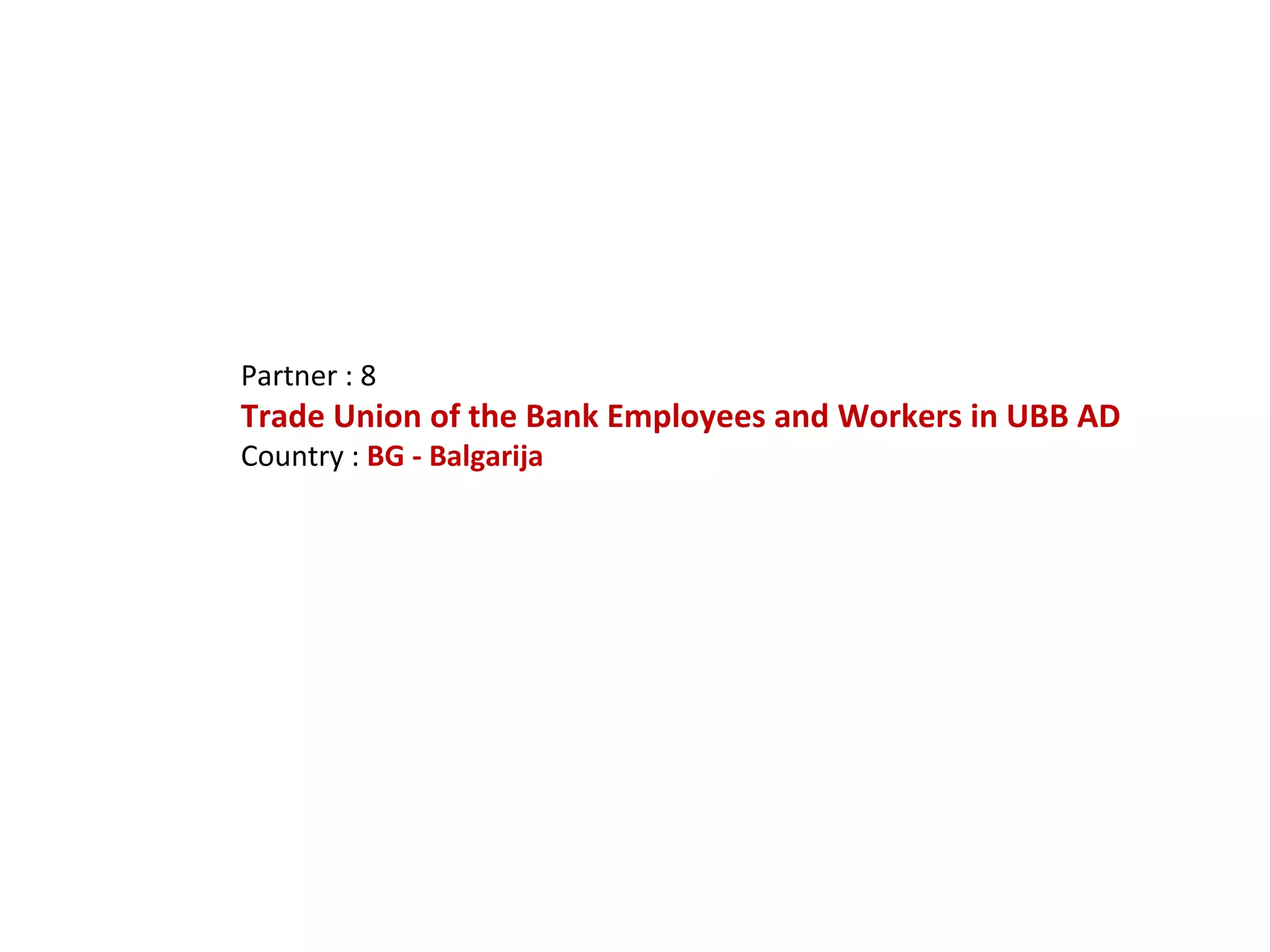 Partner : 8 Trade Union of the Bank Employees and Workers in UBB AD Country :  BG - Balgarija 