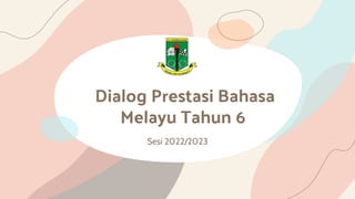 Dialog Prestasi Bahasa
Melayu Tahun 6
Sesi 2022/2023
 