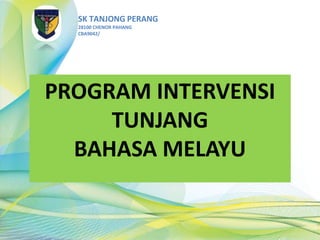 SK TANJONG PERANG
28100 CHENOR PAHANG
CBA9042/
PROGRAM INTERVENSI
TUNJANG
BAHASA MELAYU
 