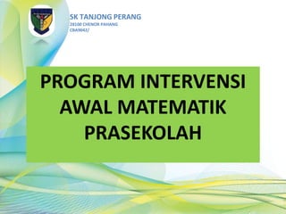 SK TANJONG PERANG
28100 CHENOR PAHANG
CBA9042/
PROGRAM INTERVENSI
AWAL MATEMATIK
PRASEKOLAH
 