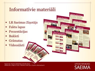 Informatīvie materiāli

       LR Saeimas Ziņotājs
       Faktu lapas
       Prezentācijas
       Bukleti
       Grāmatas
       Videosižeti




Sagatavojis: Saeimas Sabiedrisko attiecību birojs
Jēkaba iela 11, Rīga, LV-1811 • Tālrunis: 6708 7321 • E-pasts: info@saeima.lv
 