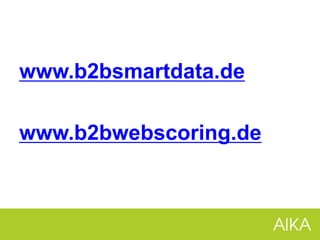 www.b2bsmartdata.de
www.b2bwebscoring.de
 