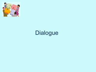 Dialogue
 