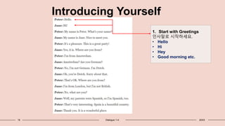 18 Dialogue 1-4: 20XX
Introducing Yourself
1. Start with Greetings
인사말로 시작하세요.
• Hello
• Hi
• Hey
• Good morning etc.
 