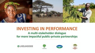 P1
INVESTING IN PERFORMANCE
A multi-stakeholder dialogue
for more impactful public-private partnerships
 