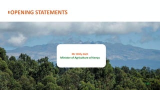 OPENING STATEMENTS
P16
Mr Willy Bett
Minister of Agriculture of Kenya
 
