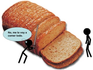 No, me lo voy a comer todo.   