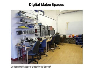 Digital MakerSpaces
London Hackspace Electronics Section
 