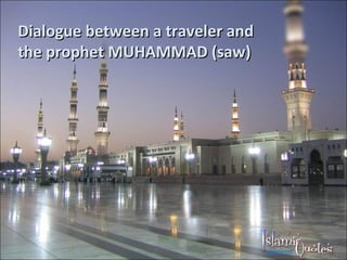Dialogue between a traveler and the prophet MUHAMMAD (saw)   
