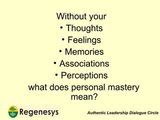 Without your Thoughts Feelings Memories Associations Perceptions what does personal mastery mean? 