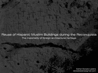 Reuse of Hispanic Muslim Buildings during the Reconquista: The materiality of foreign architectural heritage