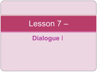 Dialogue I Lesson 7 –  