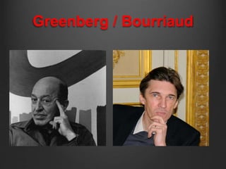 Greenberg / Bourriaud 
 